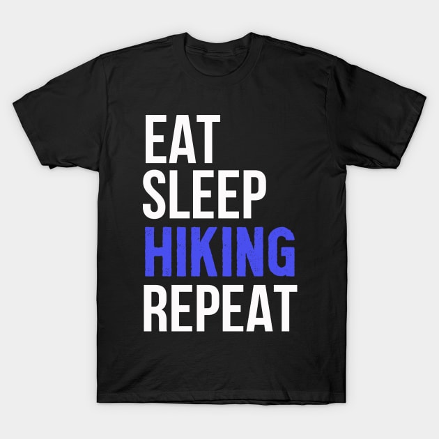 Hiking Addict, Eat Sleep Hiking Repeat, Hiking Lovers Birthday Gift Idea T-Shirt by motivational type